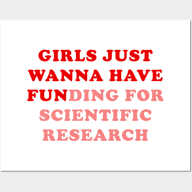 Girls just wanna have funding for scientific research Wall Art by Ramy Art